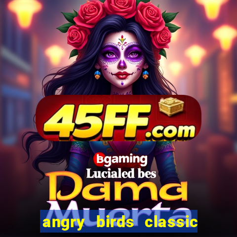 angry birds classic 1.0.0 apk